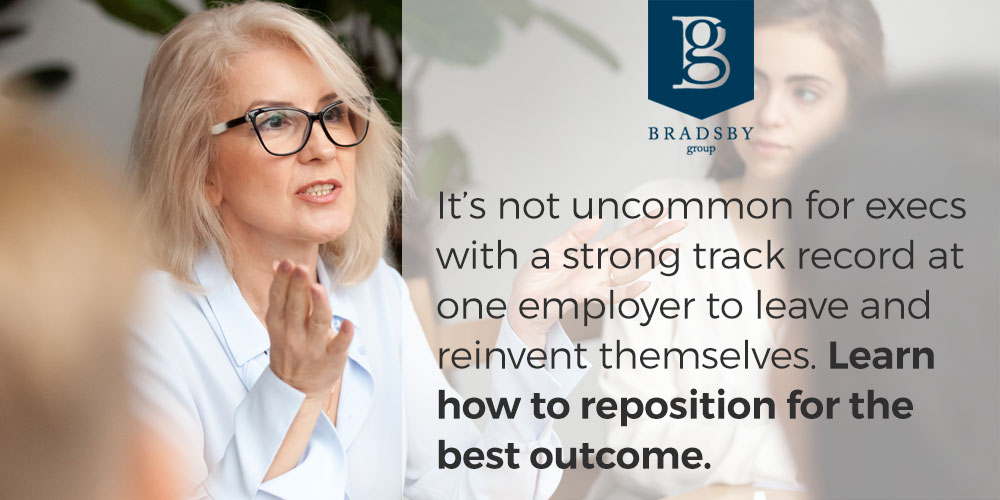 Digital Marketing And Communications - Bradsby Group It’s not uncommon for execs with a strong track record at one employer to leave and reinvent themselves. Learn how to reposition for the best outcome. - executives repackage