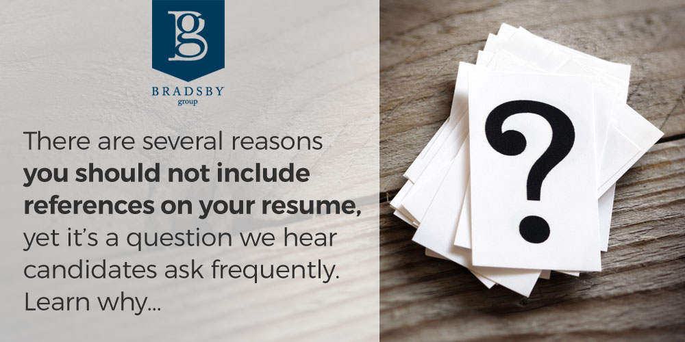 - Bradsby Group There are several reasons you should not include references on your resume, yet it’s a question we hear candidates ask frequently. Learn why... - Should In include references on my resume
